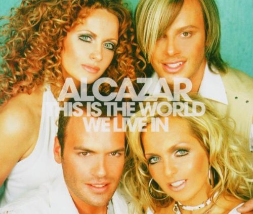 Alcazar/This Is The World We Live In